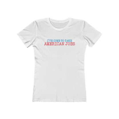 I've Come To Take American Jobs - Women’s T-Shirt