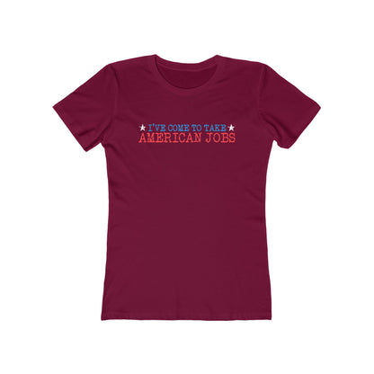 I've Come To Take American Jobs - Women’s T-Shirt