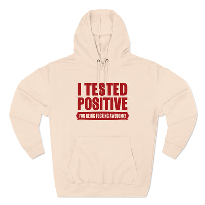 I Tested Positive For Being Fucking Awesome. - Hoodie