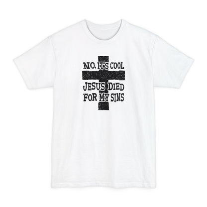No It's Cool - Jesus Died For My Sins - Men's Tall T-Shirt