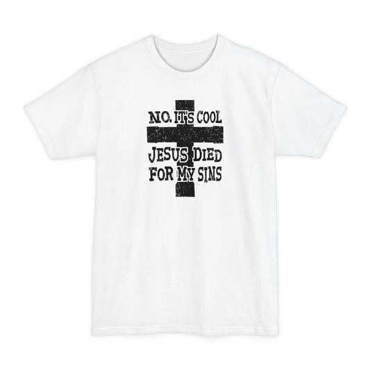 No It's Cool - Jesus Died For My Sins - Men's Tall T-Shirt