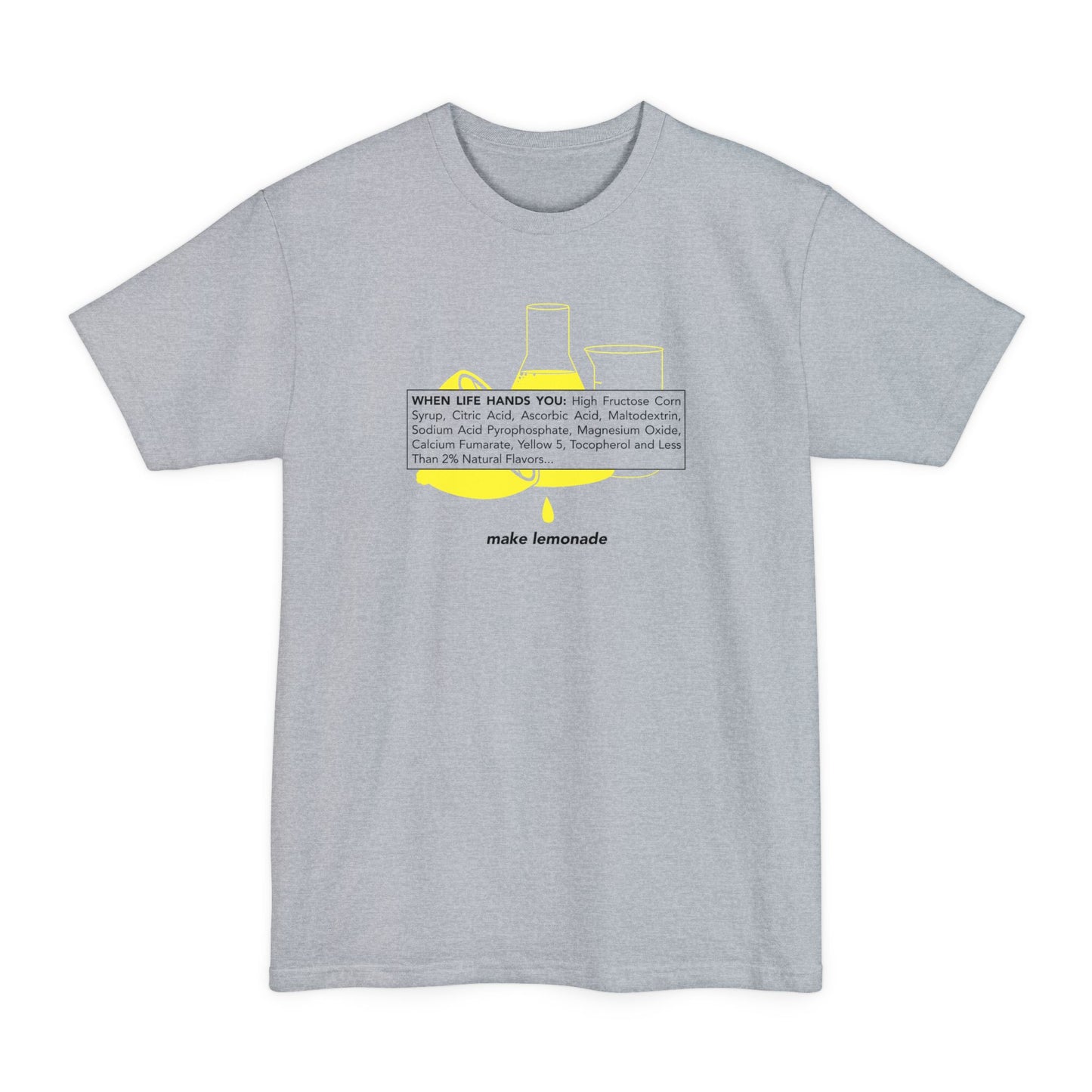 When Life Hands You: High Fructose Corn Syrup Citric Acid... Make Lemonade - Men's Tall T-Shirt
