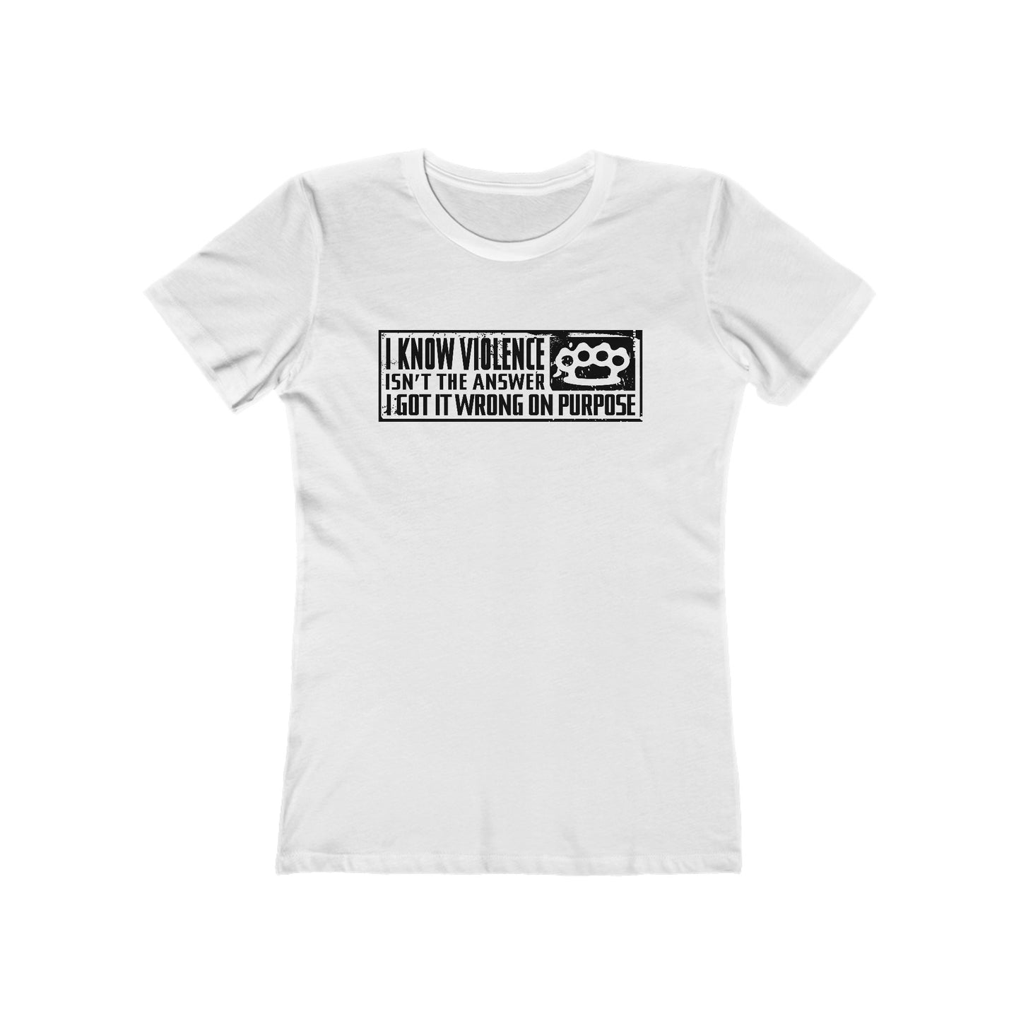 I Know Violence Isn't The Answer - I Got It Wrong On Purpose - Women’s T-Shirt