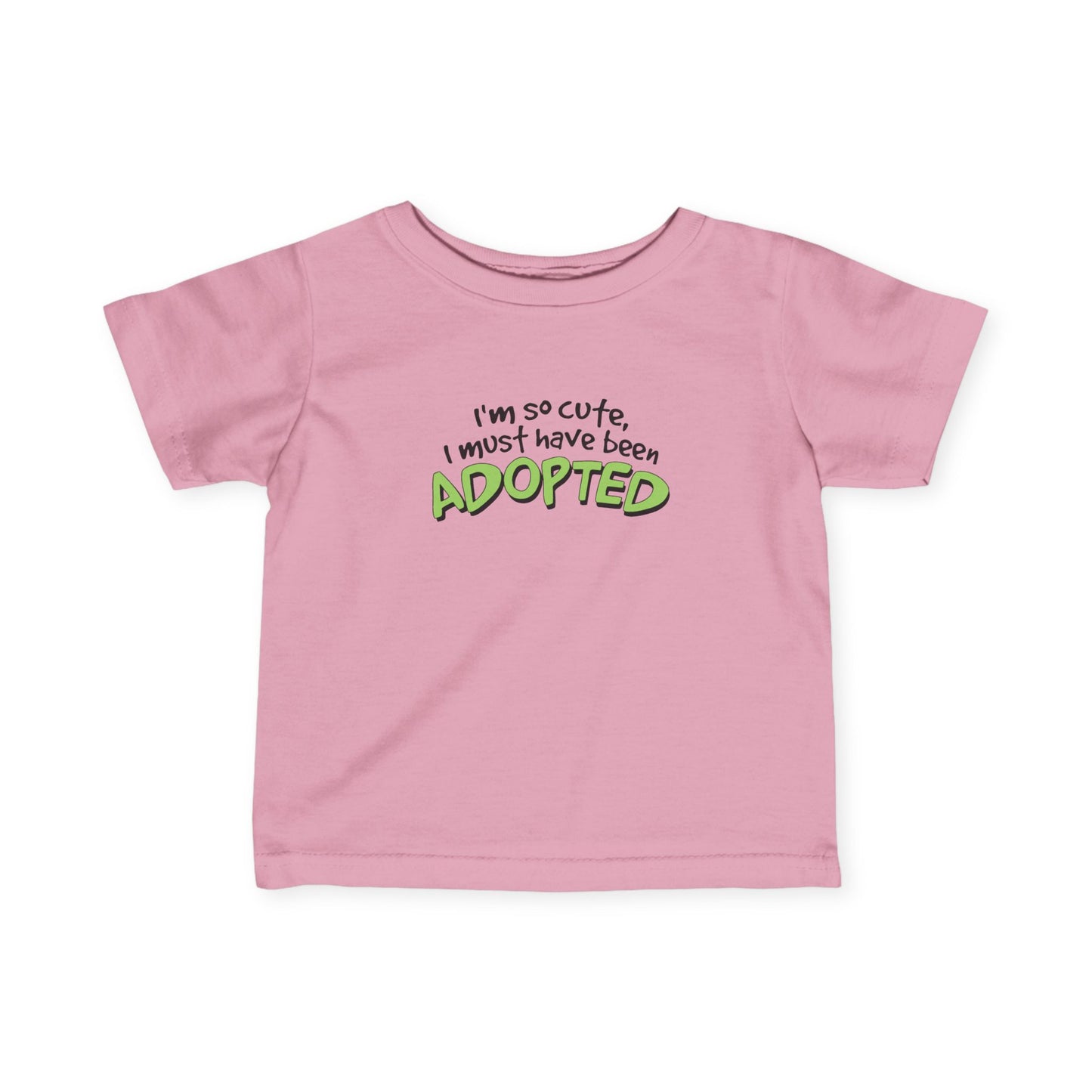 I'm So Cute I Must Have Been Adopted - Baby T-Shirt