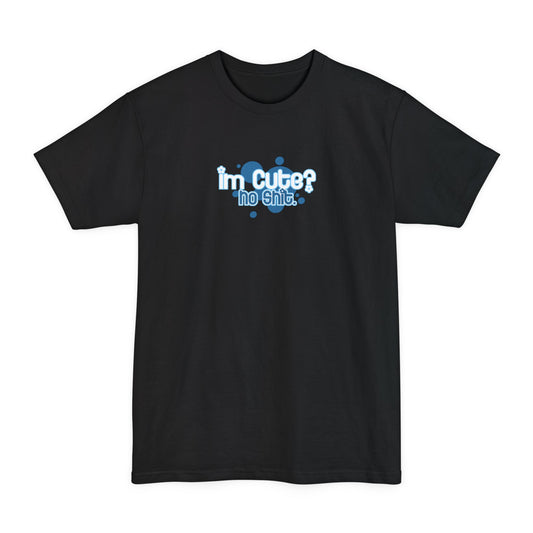 I'm Cute? No Shit - Men's Tall T-Shirt