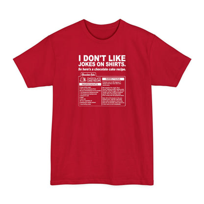I Don't Like Jokes On Shirts. - Men's Tall T-Shirt