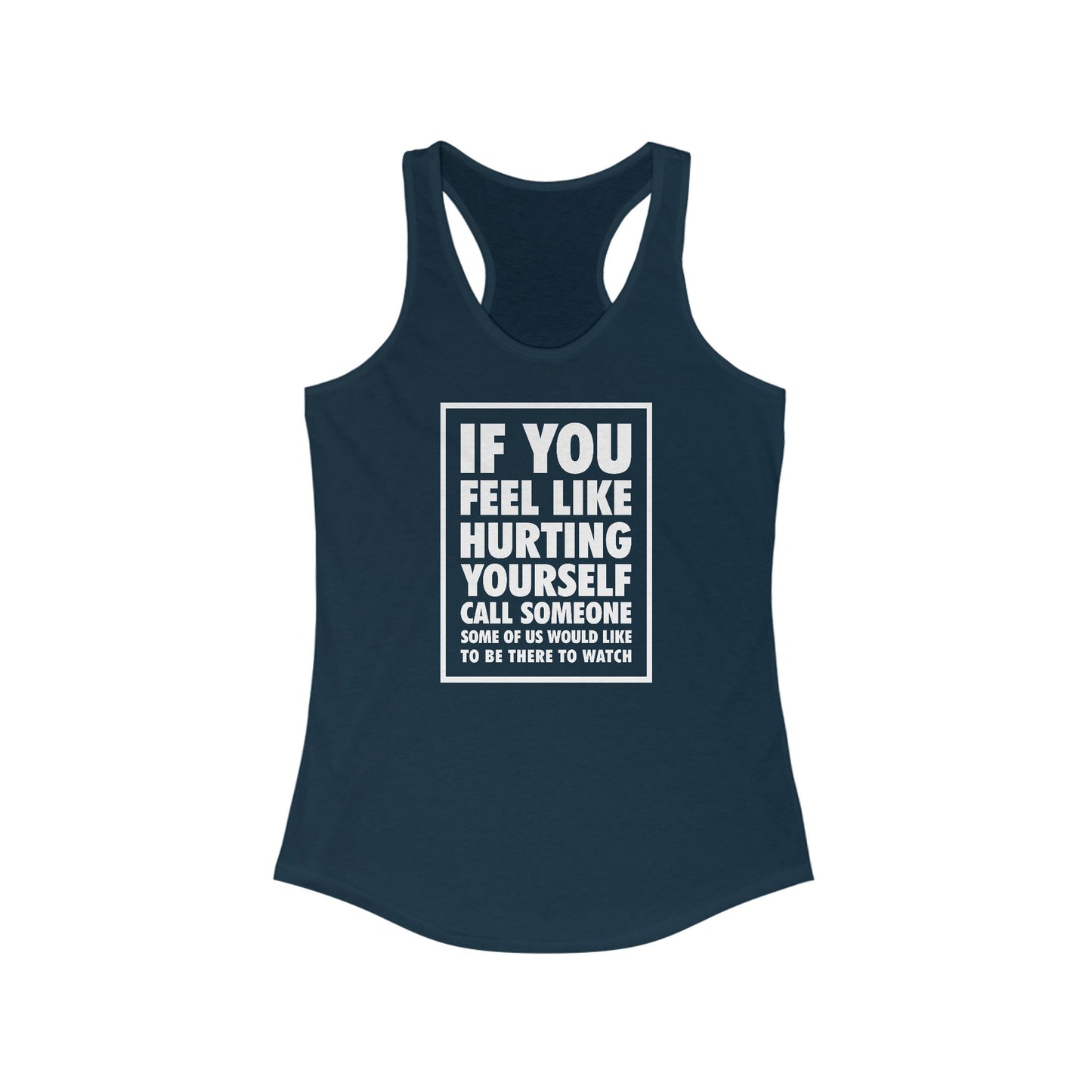 If You Feel Like Hurting Yourself Call Someone - Women's Racerback Tank