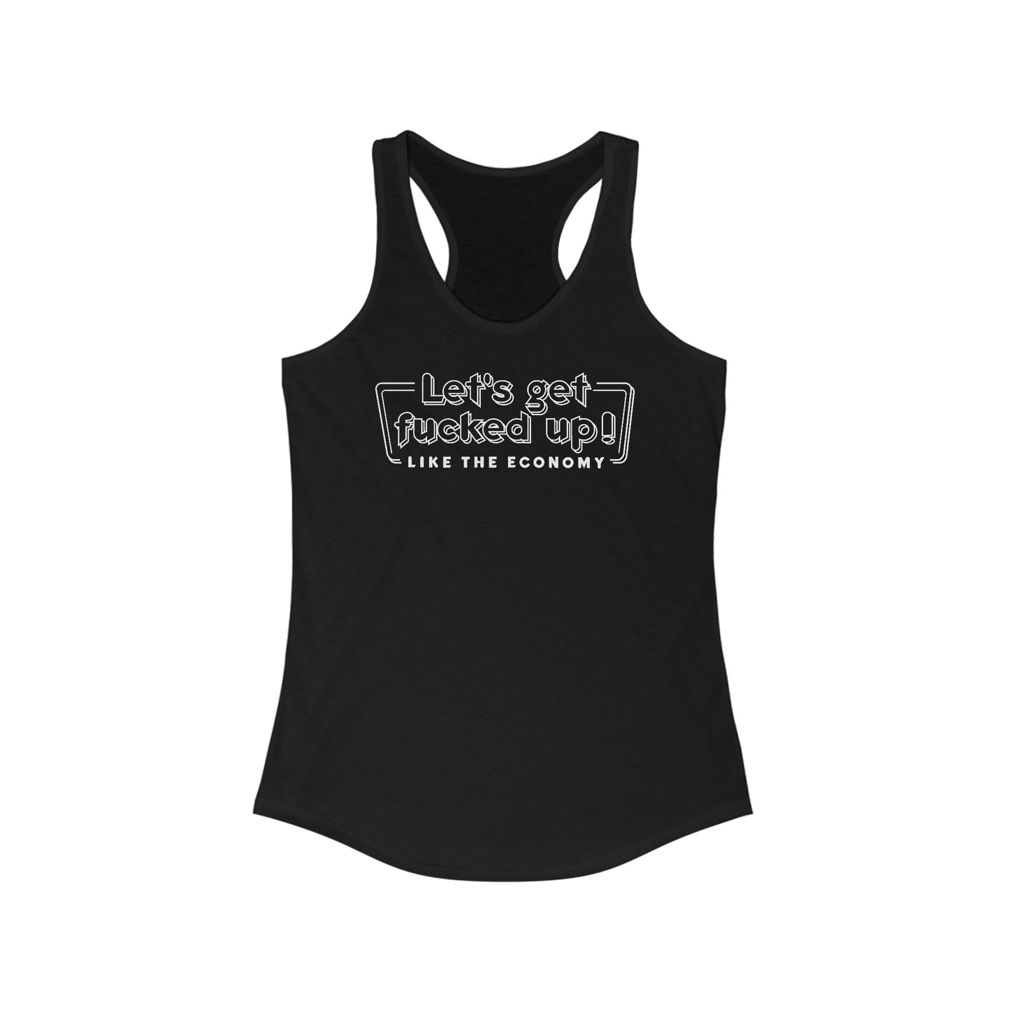 Let's Get Fucked Up!  Like The Economy - Women's Racerback Tank