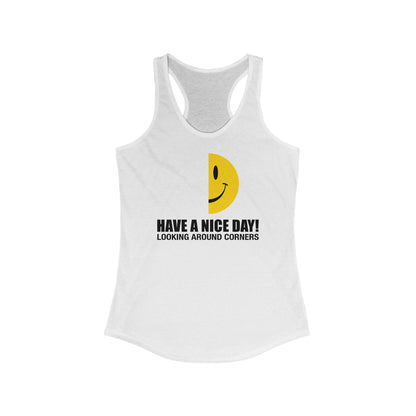 Have A Nice Day! Looking Around Corners - Women’s Racerback Tank