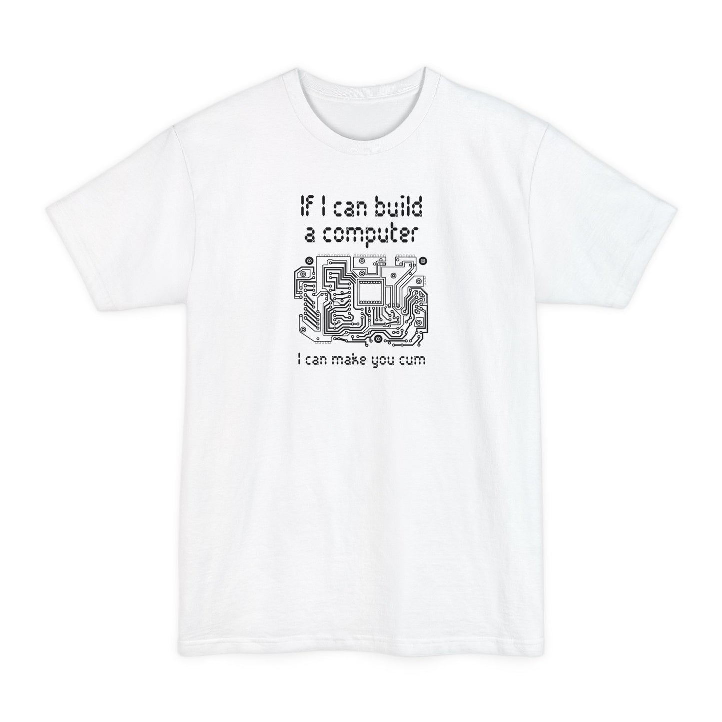 If I Can Build A Computer I Can Make You Cum - Men's Tall T-Shirt