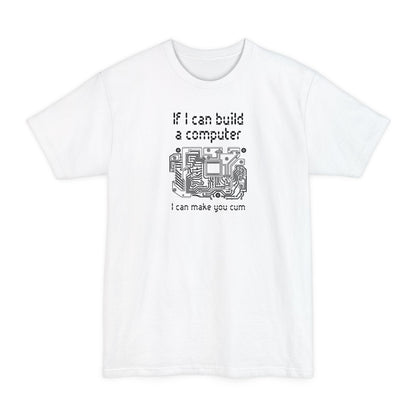If I Can Build A Computer I Can Make You Cum - Men's Tall T-Shirt