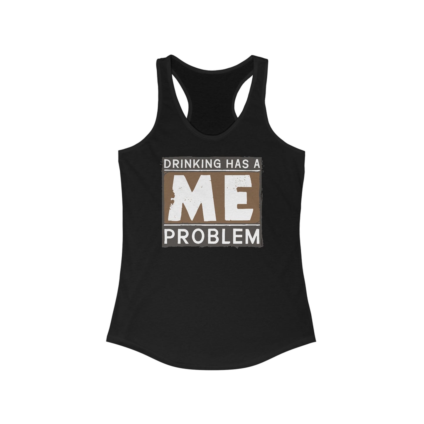 Drinking Has A Me Problem - Women's Racerback Tank