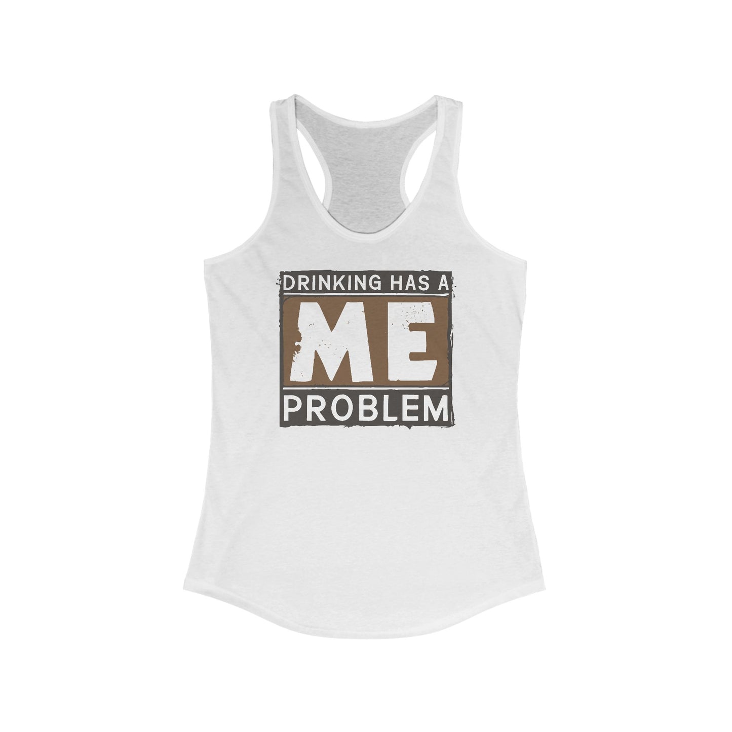 Drinking Has A Me Problem - Women's Racerback Tank