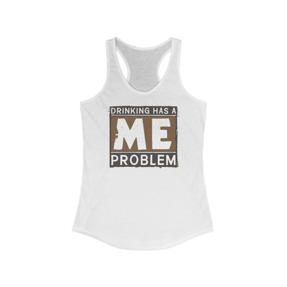 Drinking Has A Me Problem - Women's Racerback Tank