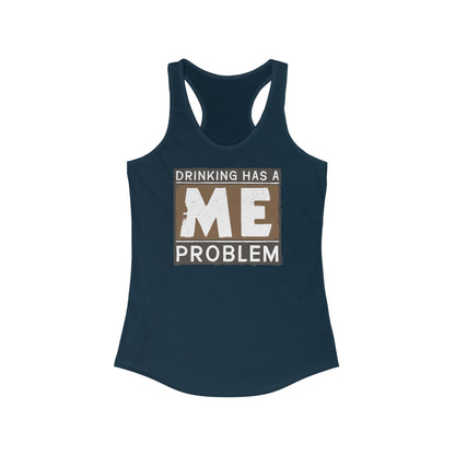 Drinking Has A Me Problem - Women's Racerback Tank