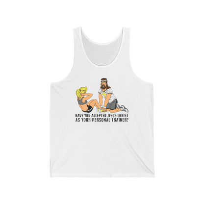 Have You Accepted Jesus Christ As Your Personal Trainer? - Unisex Tank