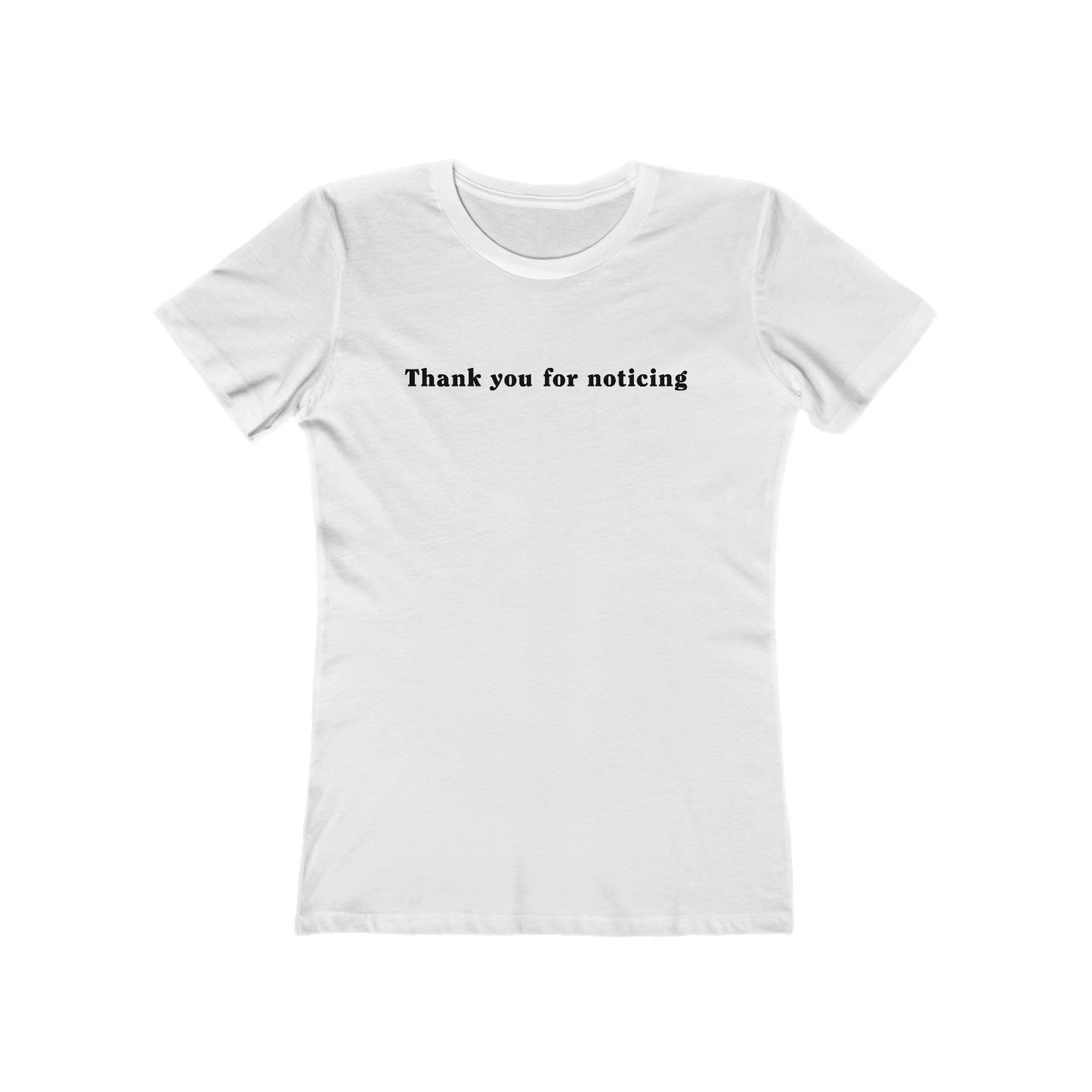 Thank You For Noticing - Women’s T-Shirt
