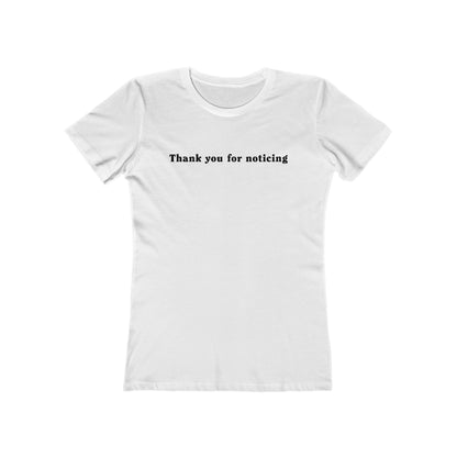 Thank You For Noticing - Women’s T-Shirt
