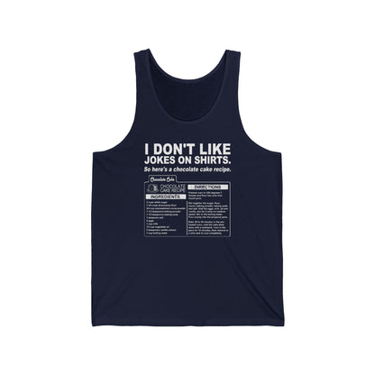 I Don't Like Jokes On Shirts. - Unisex Tank