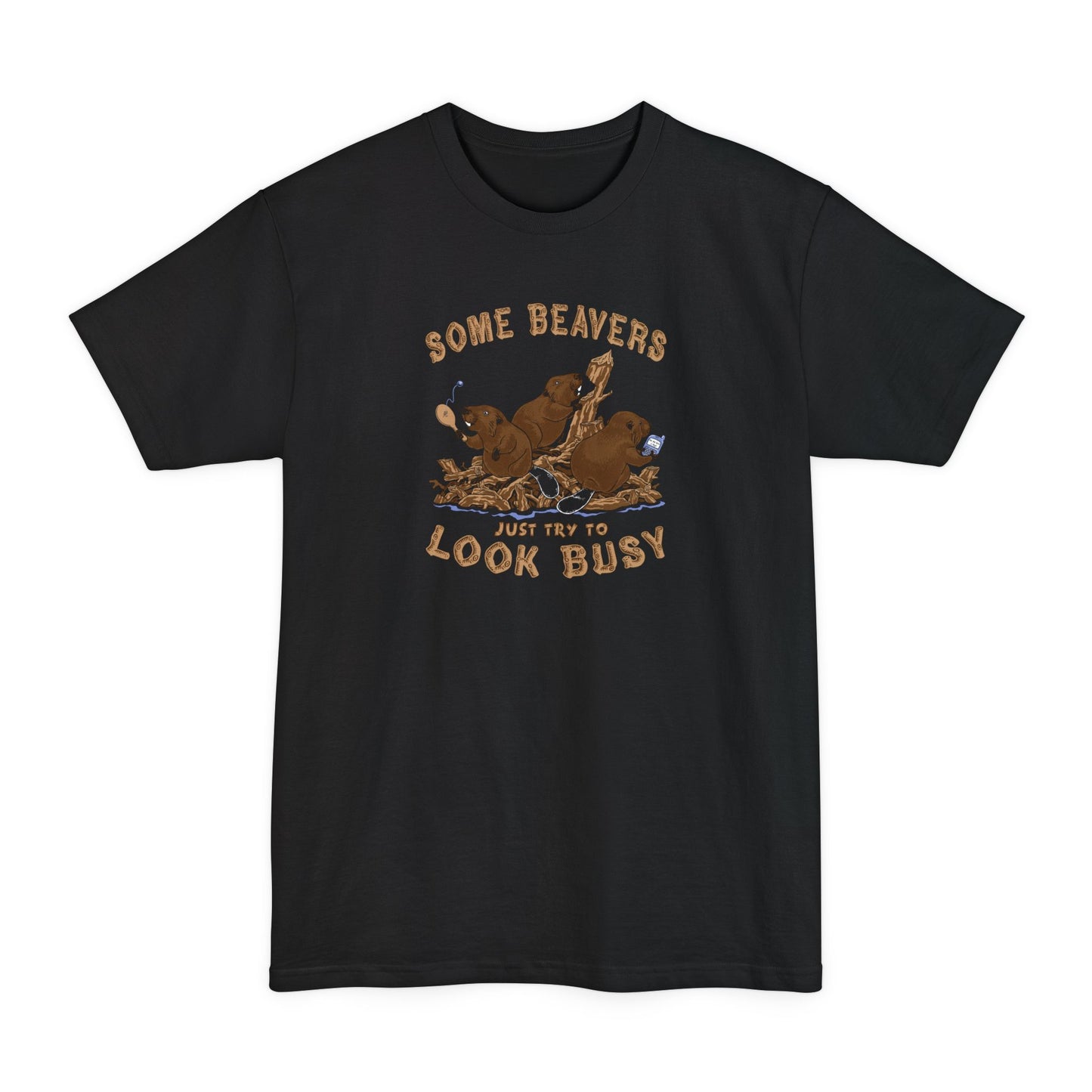 Some Beavers Just Try To Look Busy - Men's Tall T-Shirt
