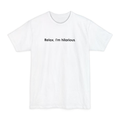 Relax I'm Hilarious - Men's Tall T-Shirt