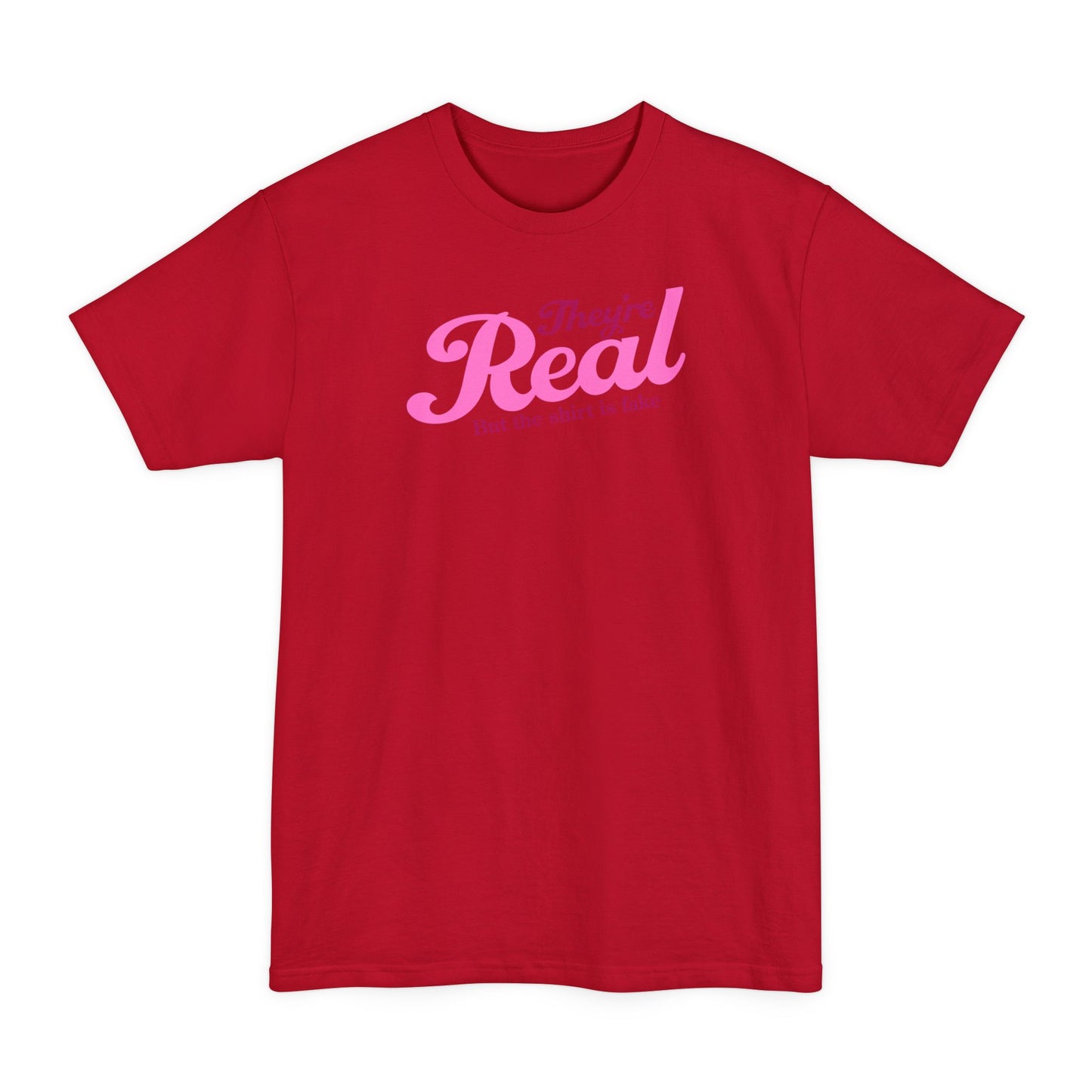 They're Real But The Shirt Is Fake - Men's Tall T-Shirt