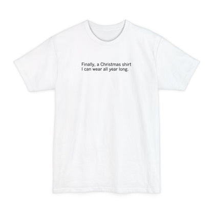 Finally A Christmas Shirt I Can Wear All Year - Men's Tall T-Shirt