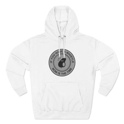 If You Have A Whistle Now Is The Time - Hoodie