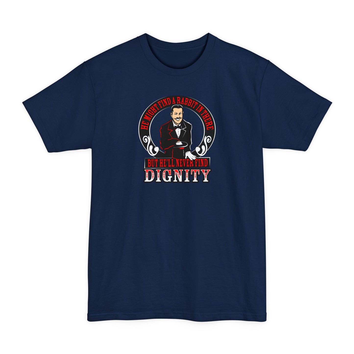 He Might Find A Rabbit In There - But He'll Never Find Dignity - Men's Tall T-Shirt
