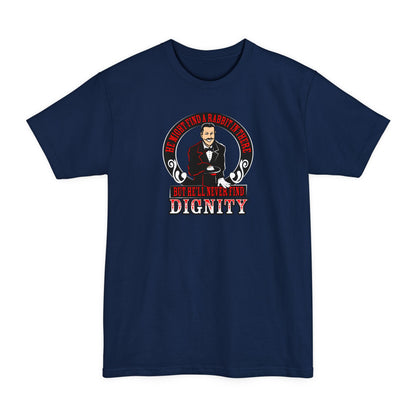 He Might Find A Rabbit In There - But He'll Never Find Dignity - Men's Tall T-Shirt