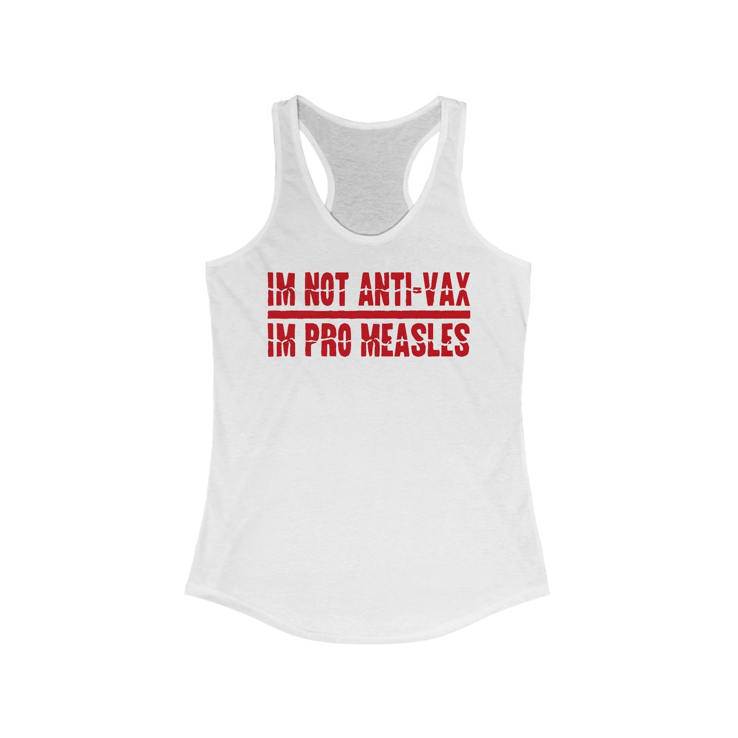 I'm Not Anti-Vax I'm Pro Measles  - Women’s Racerback Tank