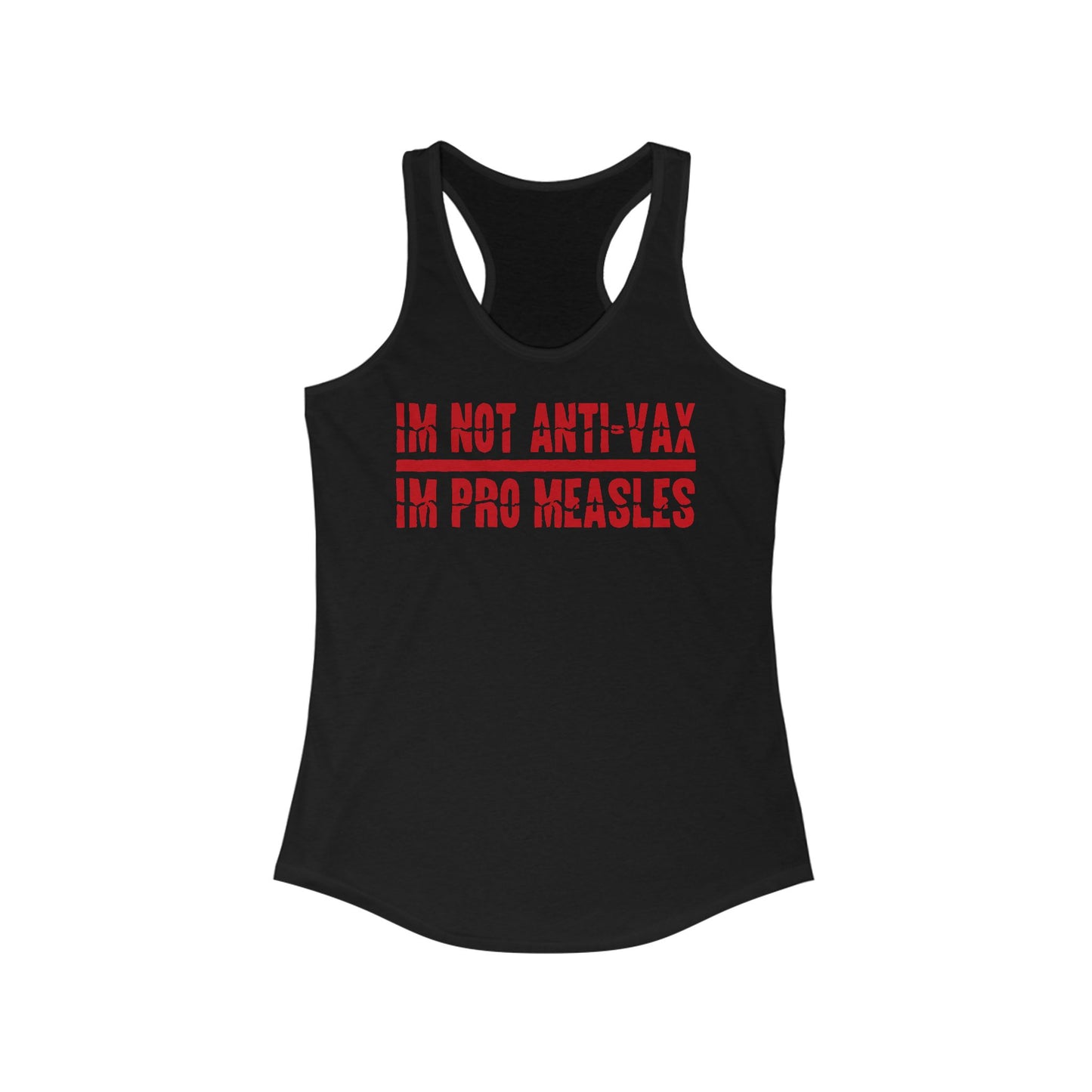 I'm Not Anti-Vax I'm Pro Measles  - Women’s Racerback Tank