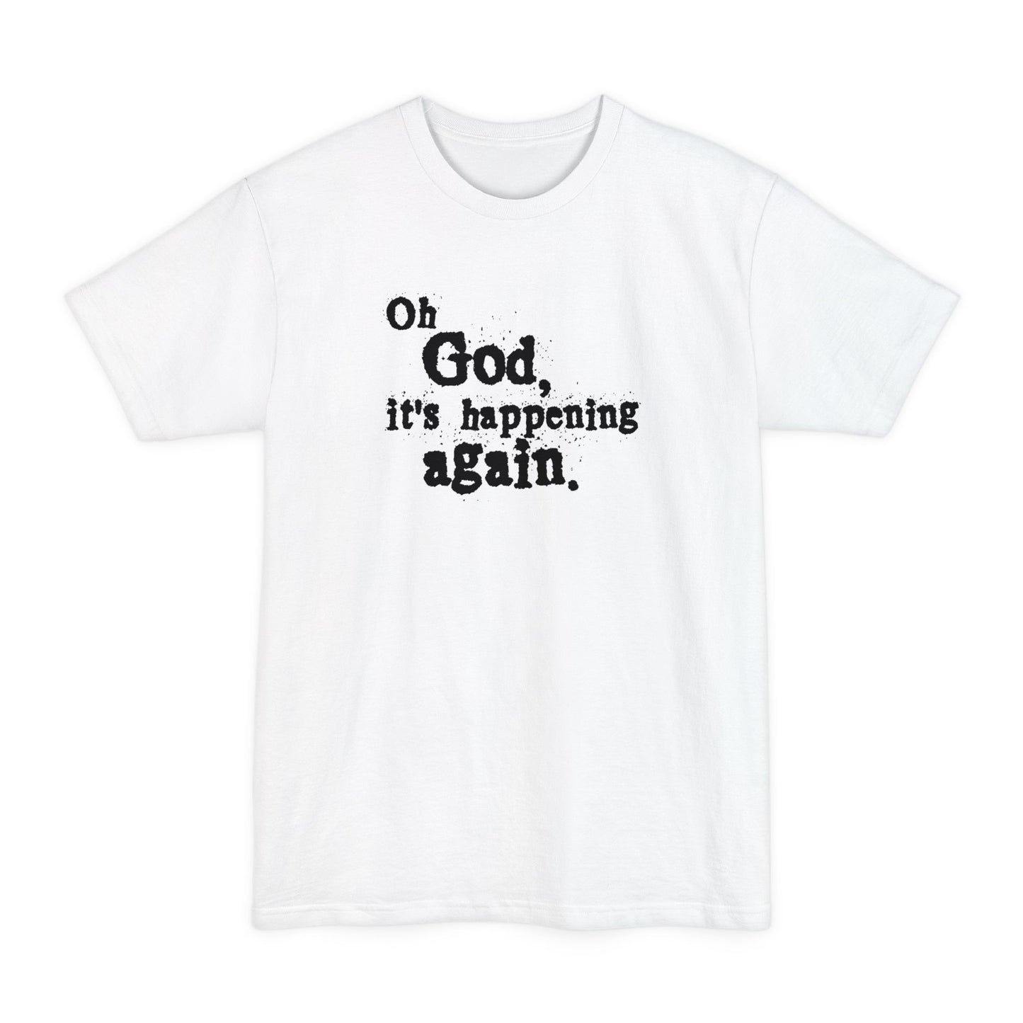 Oh God It's Happening Again - Men's Tall T-Shirt