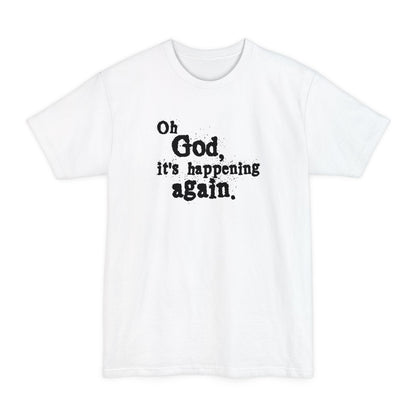 Oh God It's Happening Again - Men's Tall T-Shirt