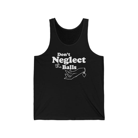 Don't Neglect The Balls  - Unisex Tank