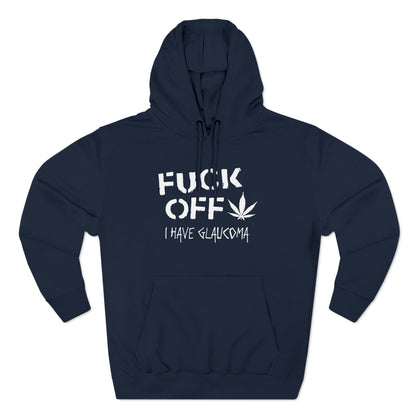 Fuck Off - I Have Glaucoma (With Pot Leaf) - Hoodie