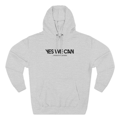Yes We Can... Move To Canada - Hoodie