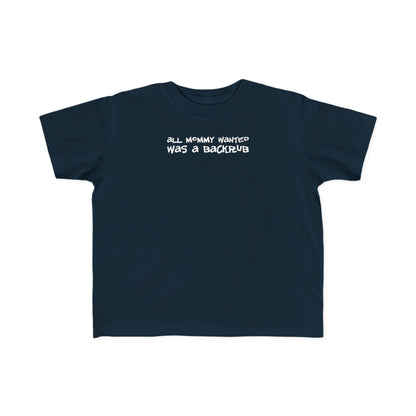 All Mommy Wanted Was A Backrub - Toddler T-Shirt