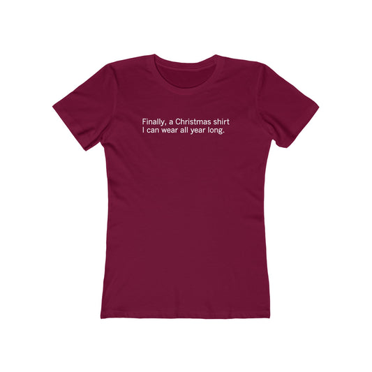 Finally A Christmas Shirt I Can Wear All Year  - Women’s T-Shirt