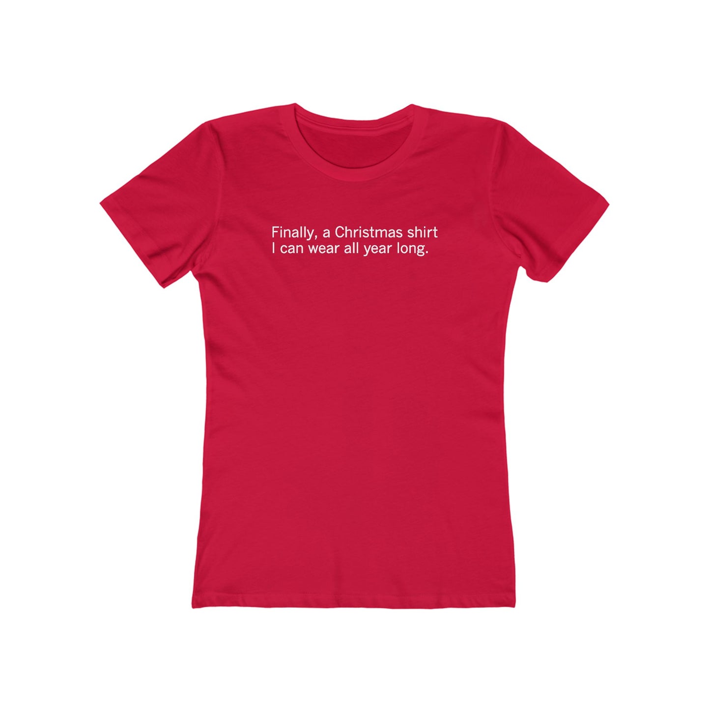 Finally A Christmas Shirt I Can Wear All Year  - Women’s T-Shirt