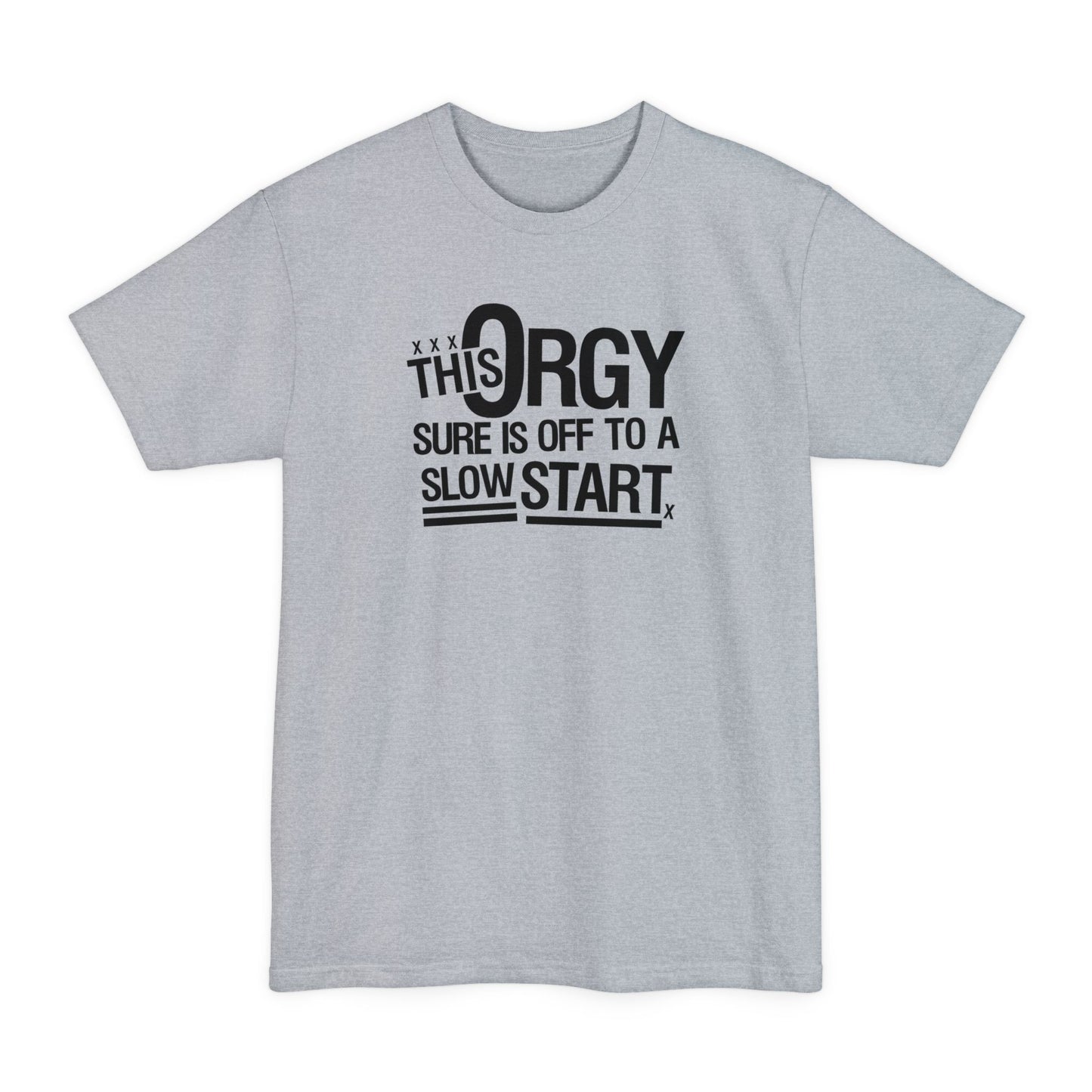 This Orgy Sure Is Off To A Slow Start - Men's Tall T-Shirt