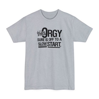 This Orgy Sure Is Off To A Slow Start - Men's Tall T-Shirt