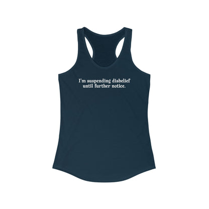 I'm Suspending Disbelief Until Further Notice  - Women’s Racerback Tank