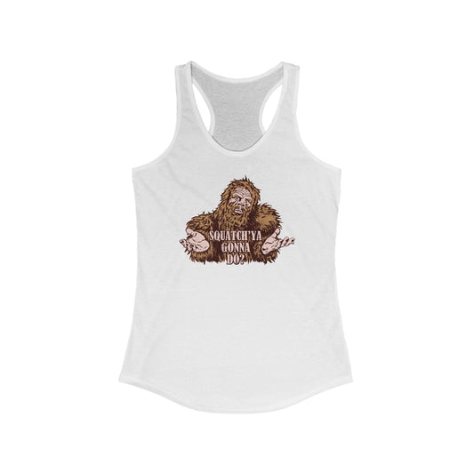 Squatch'Ya Gonna Do? - Women’s Racerback Tank