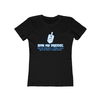 Spin My Dreidel (And By Dreidel I Mean Cock And By Spin I Mean Suck) - Women’s T-Shirt