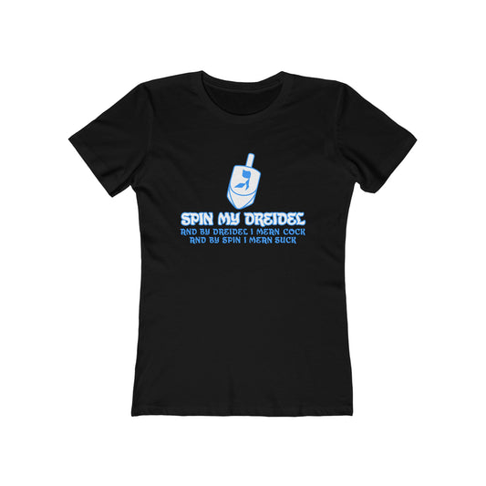 Spin My Dreidel (And By Dreidel I Mean Cock And By Spin I Mean Suck) - Women’s T-Shirt
