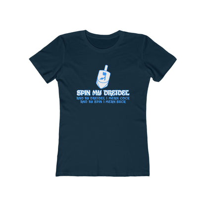 Spin My Dreidel (And By Dreidel I Mean Cock And By Spin I Mean Suck) - Women’s T-Shirt
