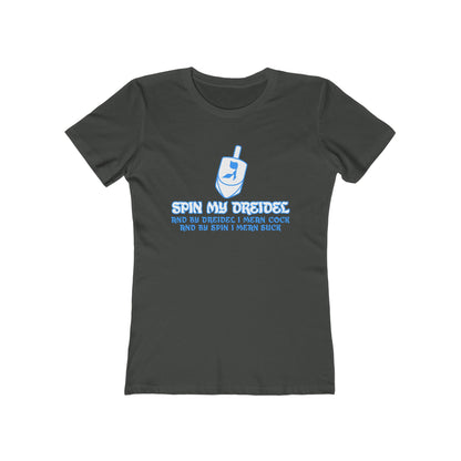 Spin My Dreidel (And By Dreidel I Mean Cock And By Spin I Mean Suck) - Women’s T-Shirt