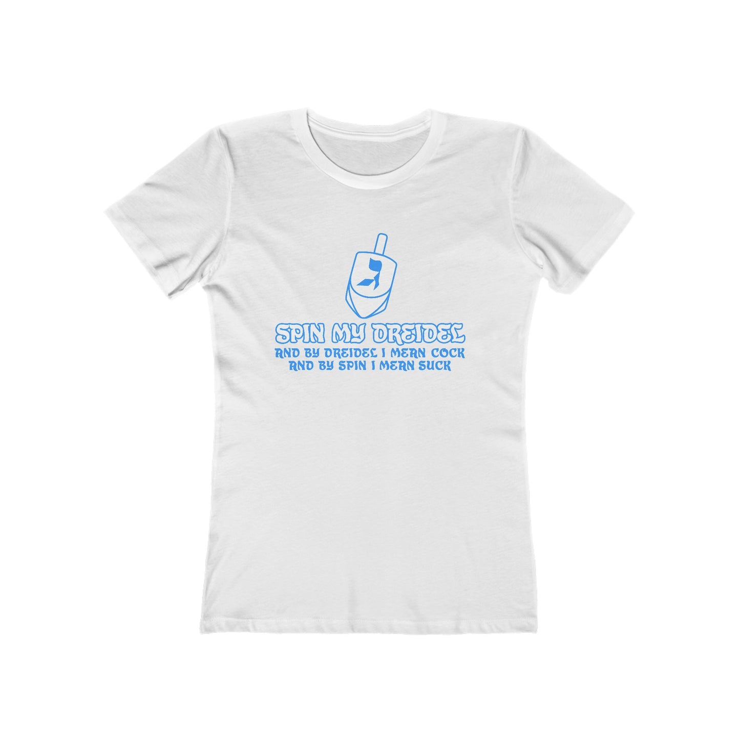 Spin My Dreidel (And By Dreidel I Mean Cock And By Spin I Mean Suck) - Women’s T-Shirt