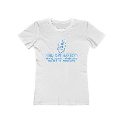 Spin My Dreidel (And By Dreidel I Mean Cock And By Spin I Mean Suck) - Women’s T-Shirt